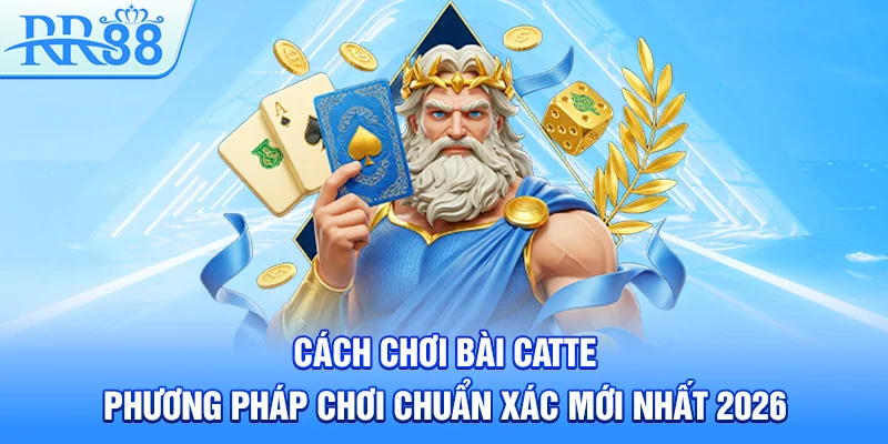 Cách Chơi Bài Catte – Phương Pháp Chơi Chuẩn Xác Mới Nhất 2026 5 Cách Chơi Bài Catte – Phương Pháp Chơi Chuẩn Xác Mới Nhất 2026