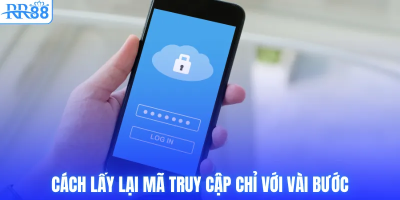 Cách lấy lại mã truy cập chỉ với vài bước