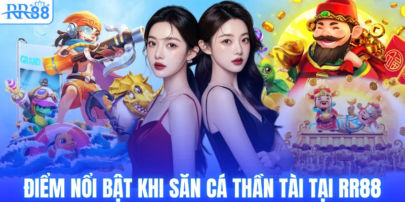 Điểm nổi bật khi săn cá thần tài tại RR88
