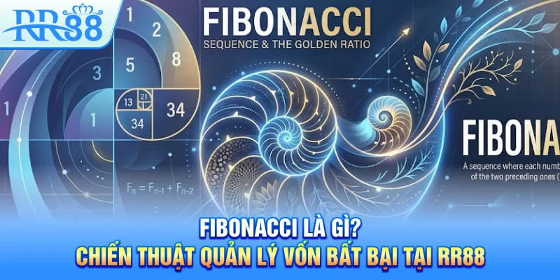 Fibonacci Là Gì? – Chiến Thuật Quản Lý Vốn Bất Bại Tại RR88 2026 1 Fibonacci Là Gì? – Chiến Thuật Quản Lý Vốn Bất Bại Tại RR88