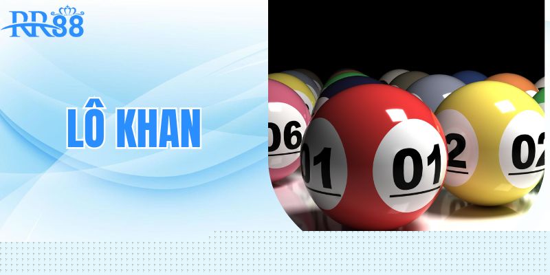 Lô Khan – Bí Kíp Bắt Lô Cực Đỉnh Và Thắng Lớn Cùng RR88 3 Tìm hiểu về Lo khan cùng RR88