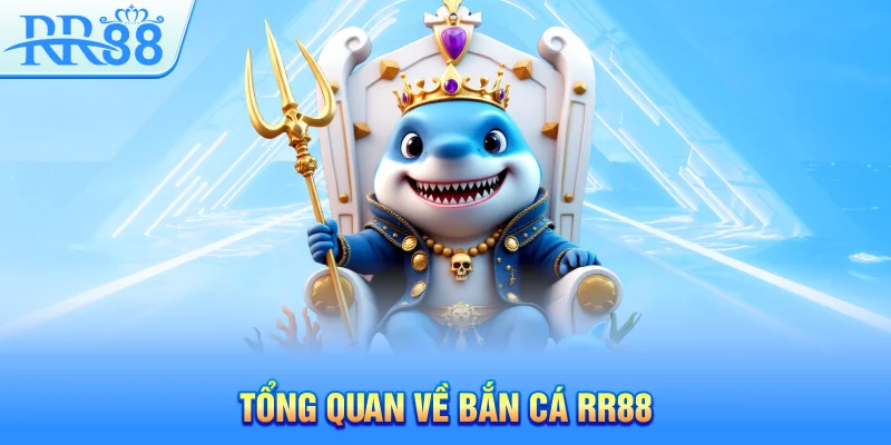 Tổng quan về bắn cá RR88